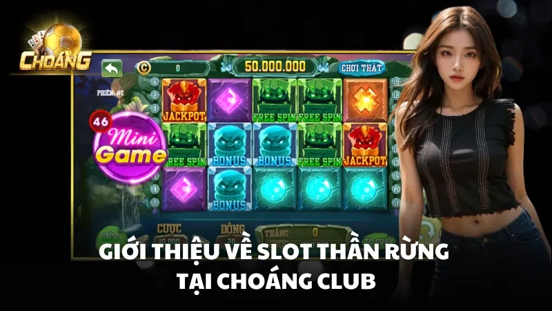 Giới thiệu về slot Thần Rừng Choáng Club