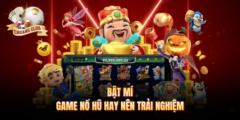 Bật mí game nổ hũ hay nên trải nghiệm 