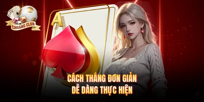 Cách thắng đơn giản dễ dàng thực hiện 