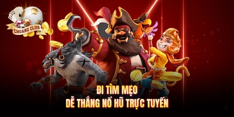Đi tìm mẹo dễ thắng nổ hũ trực tuyến