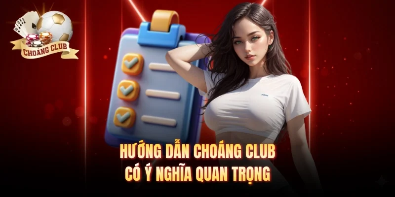 Hướng dẫn Choáng club có ý nghĩa quan trọng